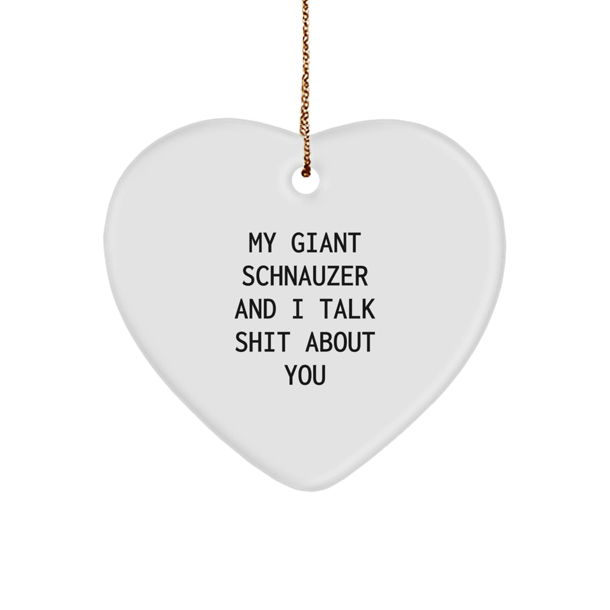 Funny Giant Schnauzer Dog Heart Ornament, Gifts for Giant Schnauzer Dog Lovers, Christmas Unique Decorations, 'My Giant Schnauzer And I Talk Shit About You' Quote, Gifts from Friends - Image 1