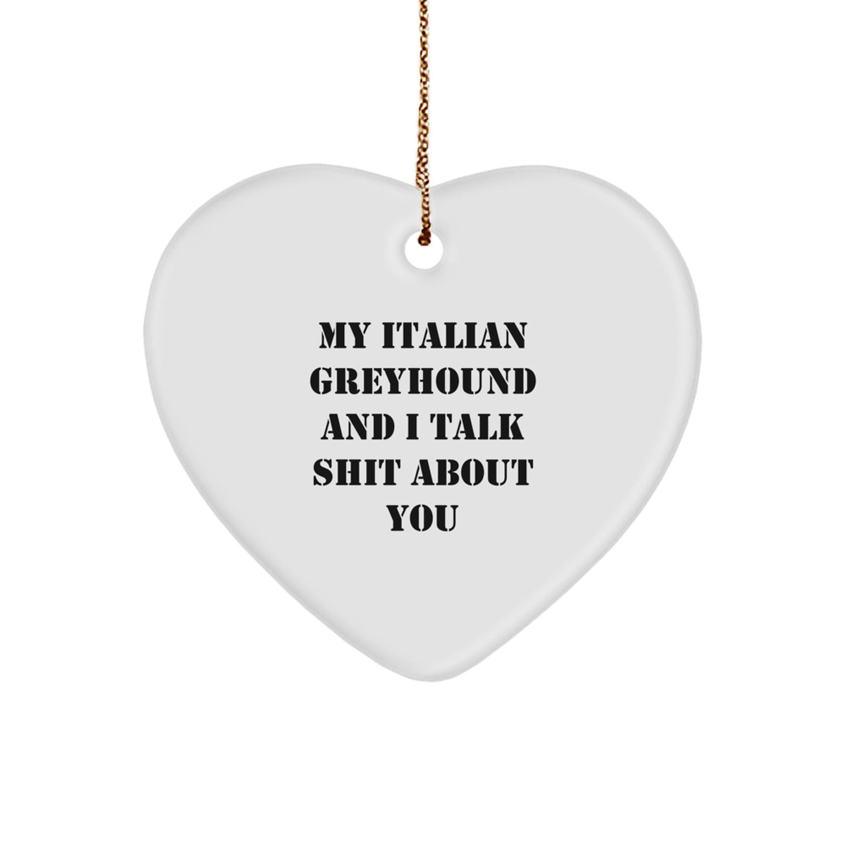 Italian Greyhound Dog Funny Gifts from Friends and Family, Heart Ornament for Christmas with Quote 'My Italian Greyhound And I Talk Shit About You' - Image 1