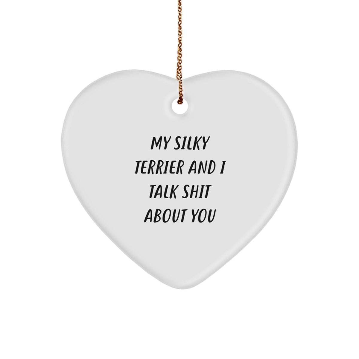 Funny Silky Terrier Dog Christmas Unique Gifts from Men Women Friends Family - Heart Ornament, 'We Talk Shit About You' Quote for Silky Terrier Dog Lover Gifts - Image 1