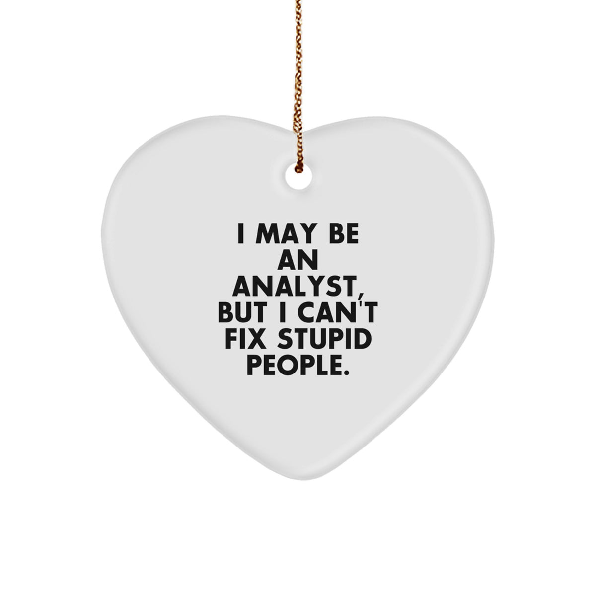 Funny Analyst Heart Ornament Gifts from Friends or Family - I May Be An Analyst, But I'm Kind - Image 1