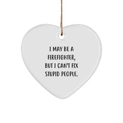 Funny Firefighter Gifts from Men for Christmas Unique Gifts - 'I May Be A Firefighter, But I Can't Fix Stupid People.' Heart Ornament - Image 1