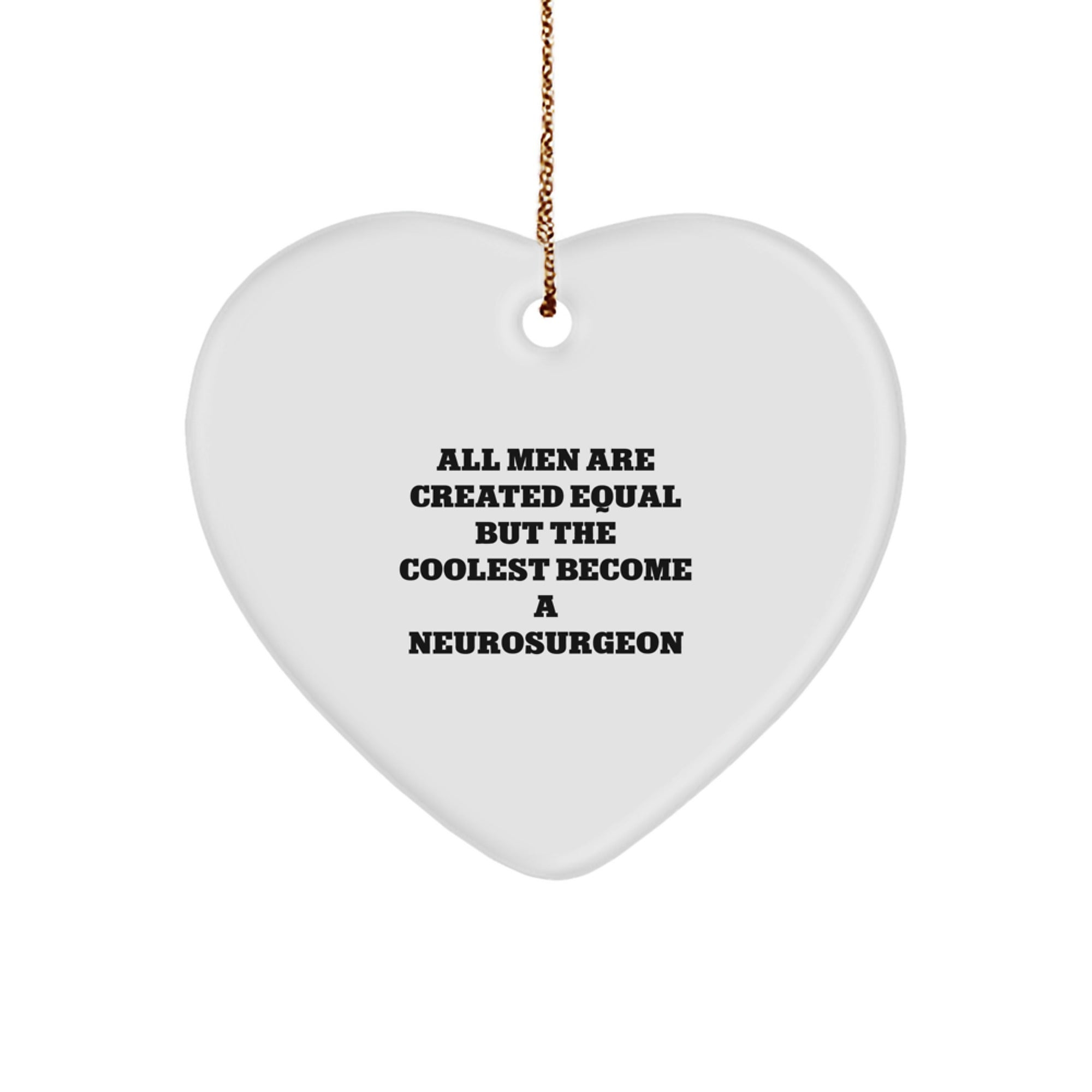 Funny Heart Ornament Gift from Men - Gifts for Neurosurgeon, Cute Christmas Decorations, Inspirational Quote: All Men Are Created Equal But The Coolest Become A Neurosurgeon, Heart Shaped Ornament - Image 1