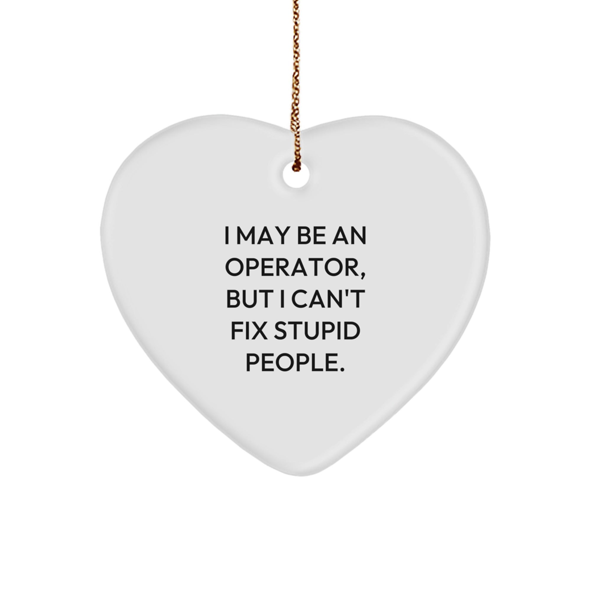 Operator Gifts from Men for Operator - Funny Heart Ornament, I May Be An Operator, Christmas Unique Gifts - Image 1
