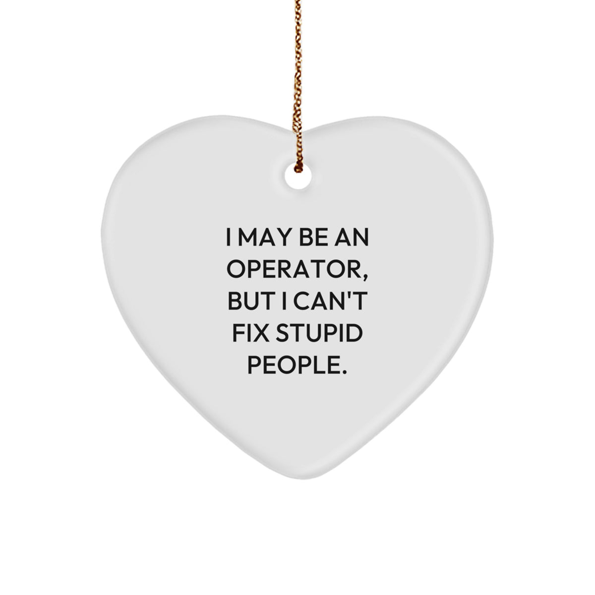 Operator Gifts from Men for Operator - Funny Heart Ornament, I May Be An Operator, Christmas Unique Gifts - Image 1