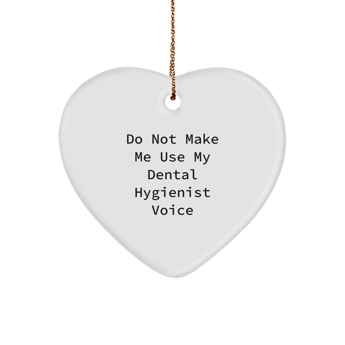 Funny Dental Hygienist Gifts from Men, Christmas Unique Gifts for Dental Hygienist, Heart Ornament 'Do Not Make Me Use My Dental Hygienist Voice' - Image 1