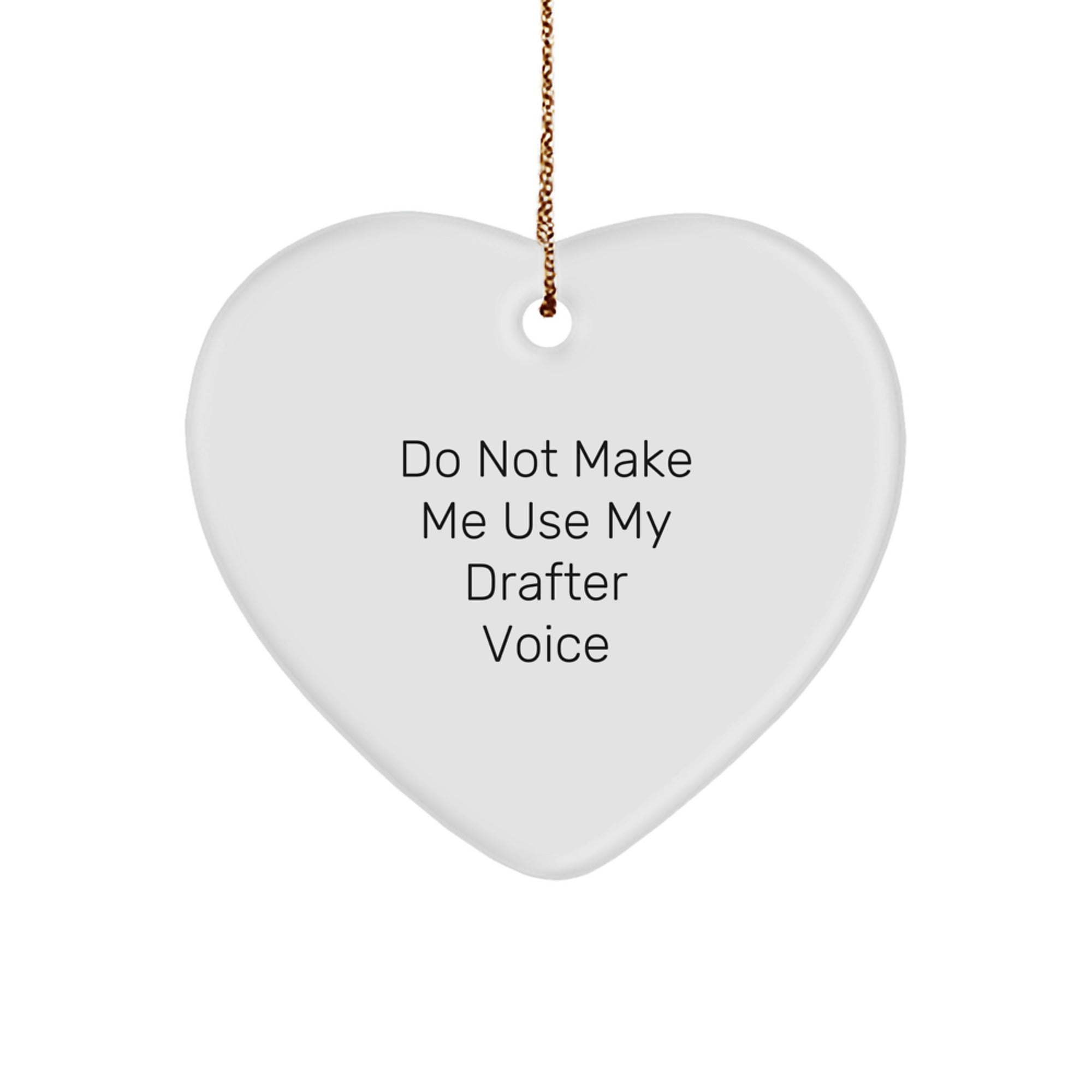 Funny Drafter Gifts from Men, Heart Ornament for Drafter, Do Not Make Me Use My Drafter Voice, Unique Christmas Unique Gifts - Image 1
