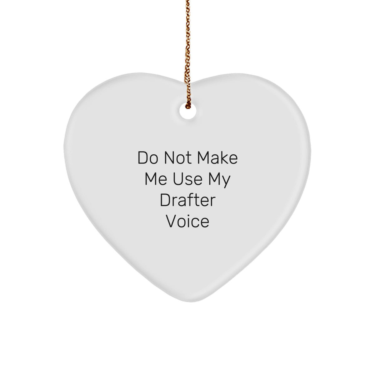 Funny Drafter Gifts from Men, Heart Ornament for Drafter, Do Not Make Me Use My Drafter Voice, Unique Christmas Unique Gifts - Image 1