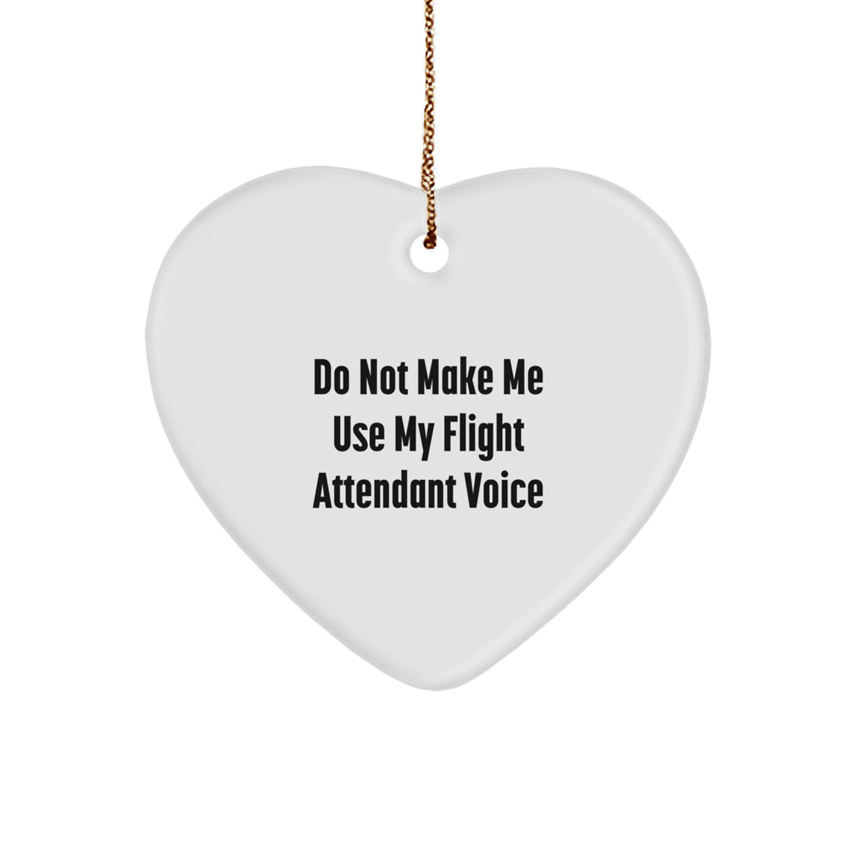 Funny Flight Attendant Gifts from Friends and Family - Heart Ornament for Christmas Unique Presents, 'Do Not Make Me Use My Flight Attendant Voice' Funny Quote - Image 1