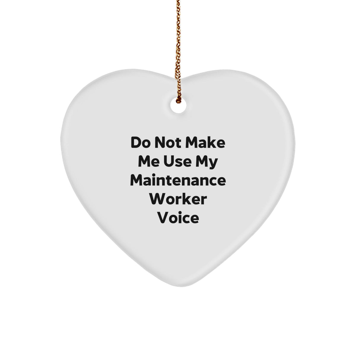 Funny Maintenance Worker Gifts for Friends - Heart Ornament with 'Do Not Make Me Use My Maintenance Worker Voice' Quote, Gifts from Men to Coworkers - Christmas Unique Gifts - Image 1