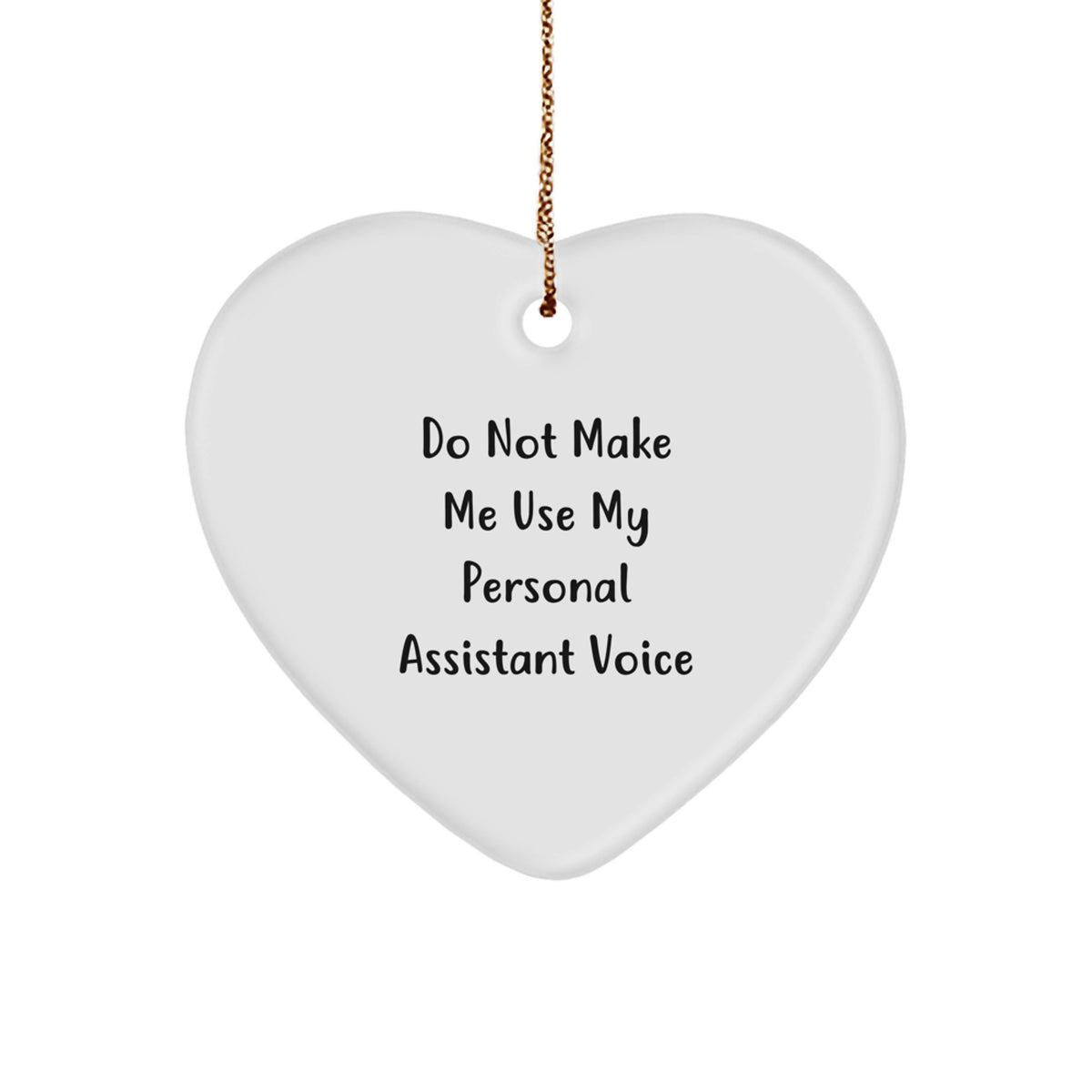 Funny Personal Assistant Gifts from Friends, Heart Ornament for Christmas, 'Do Not Make Me Use My Personal Assistant Voice' Quote, Unique Personal Assistant Christmas Unique Gifts for Family - Image 1