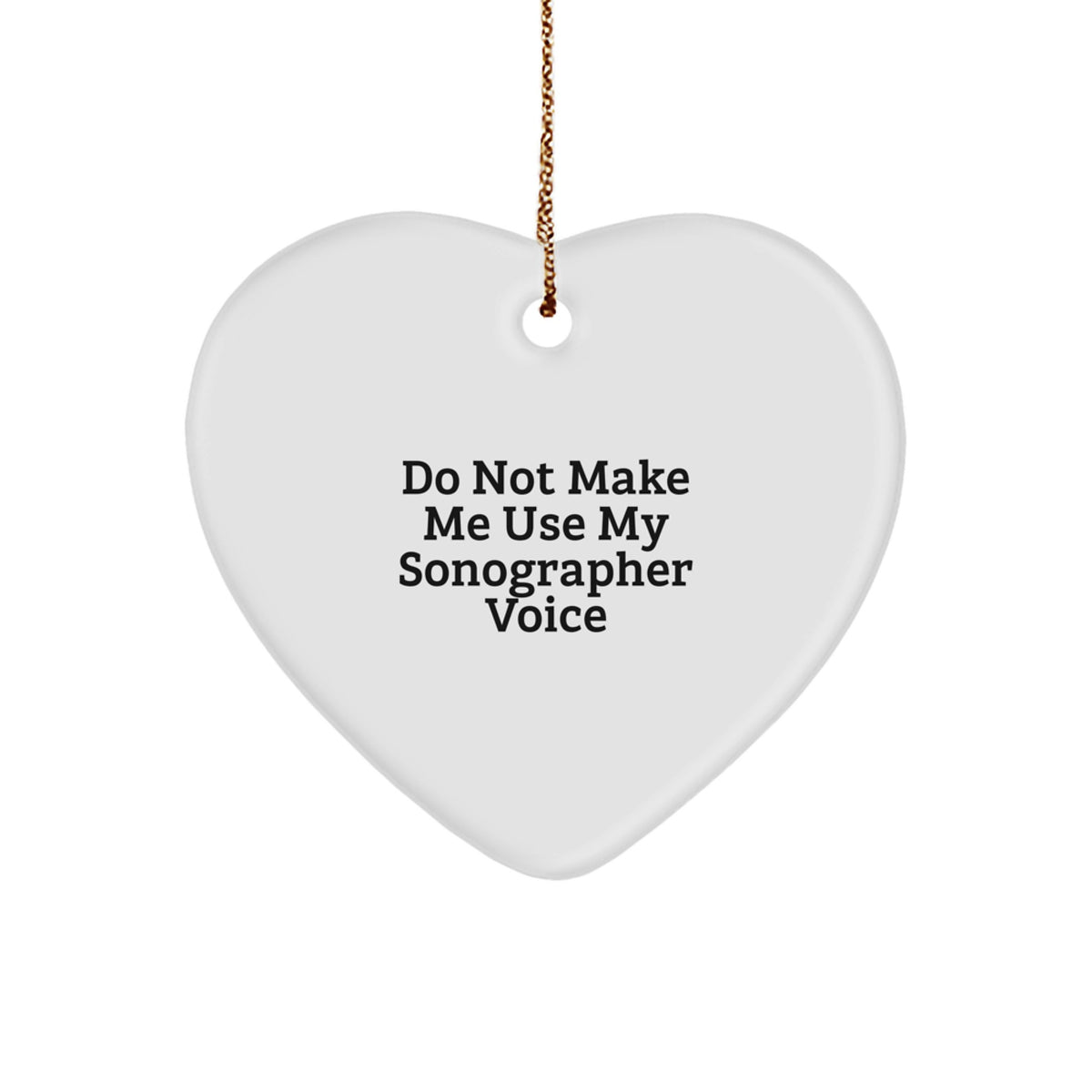 Funny Sonographer Gifts from Men to Women Christmas Unique Heart Ornament - Do Not Make Me Use My Sonographer Voice - Image 1