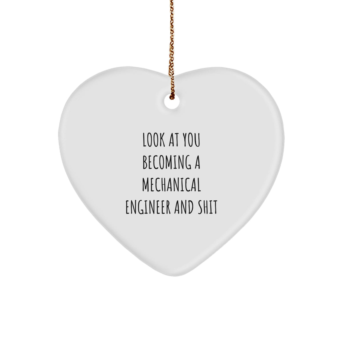Funny Mechanical Engineer Heart Ornament Gifts for Men Women Family Friends - 'Look At You Becoming A Mechanical Engineer And Shit' Christmas Unique Gift Ideas - Image 1