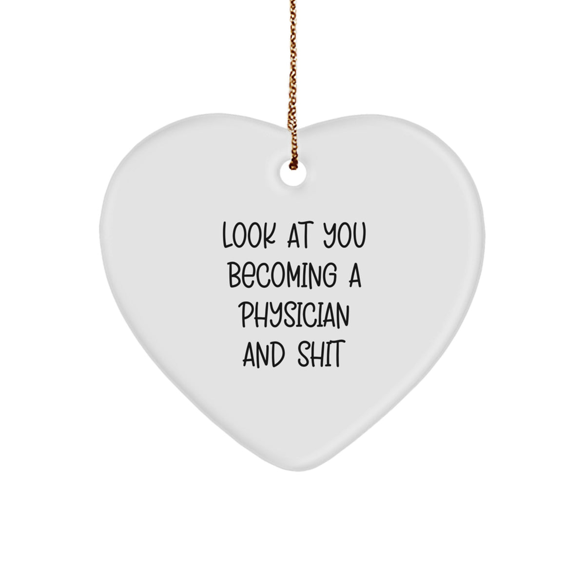 Funny Physician Gifts, Heart Ornament, 'Look At You Becoming A Physician And Shit' Quote, Christmas Unique Gifts from Family to Physician, Perfect for Physician's Office - Image 1