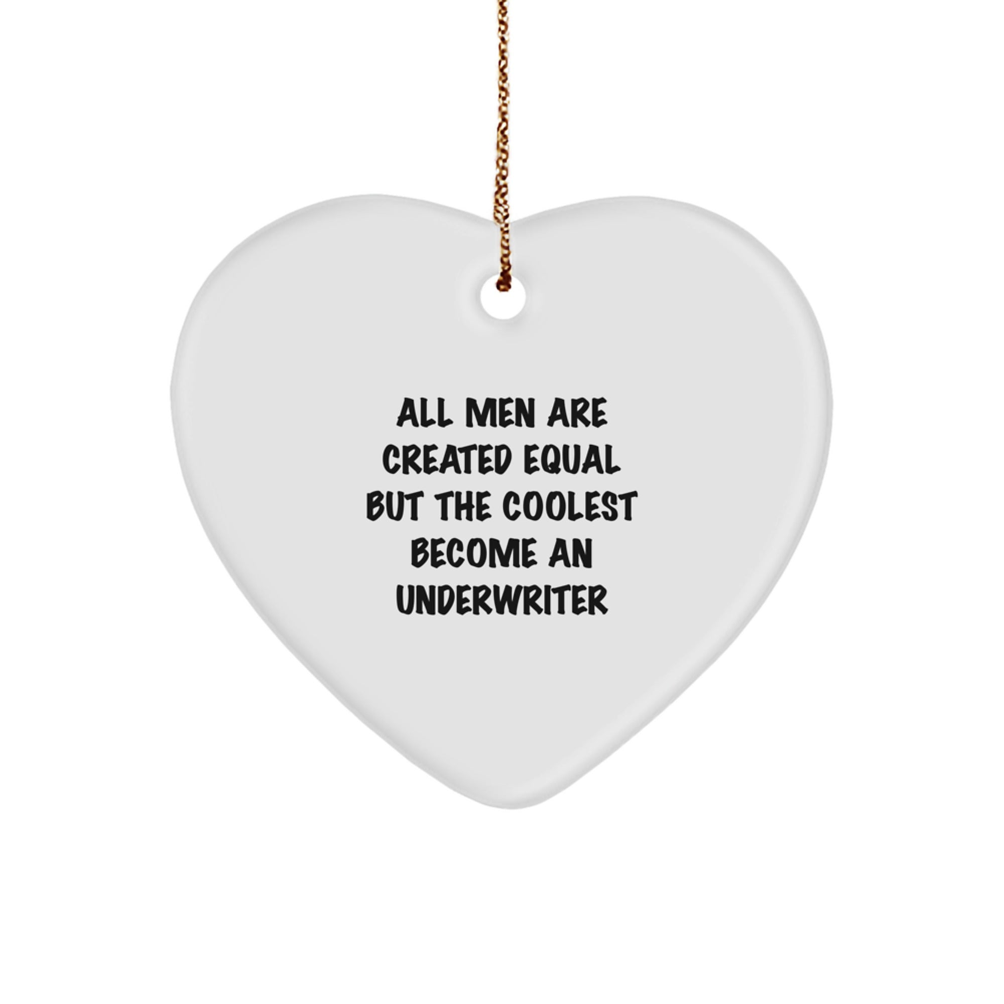 Funny Underwriter Gifts for Him, 'All Men Are Created Equal But The Coolest Become An Underwriter' Heart Ornament, Unique Christmas Unique Gifts from Friends to Underwriter - Image 1