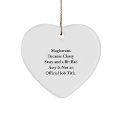 Magistrate Heart Ornament Funny Christmas Unique Gift from Friends, 'Magistrate. Because Classy Sassy And A Bit Fearlessy Is Not An Official Job Title.', Heart Shaped Ornaments for Magistrate - Image 1