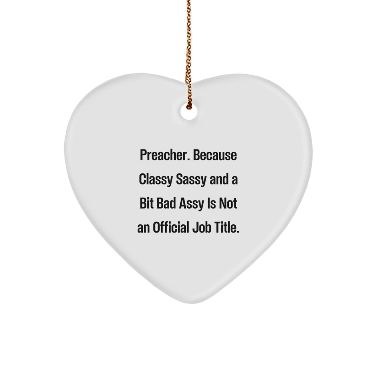 Funny Preacher Gifts from Men to Preacher, Heart Ornament with 'Preacher. Because Classy Sassy And A Bit Fearlessy Is Not An Official Job Title.' Quote, Christmas Unique Gifts - Image 1