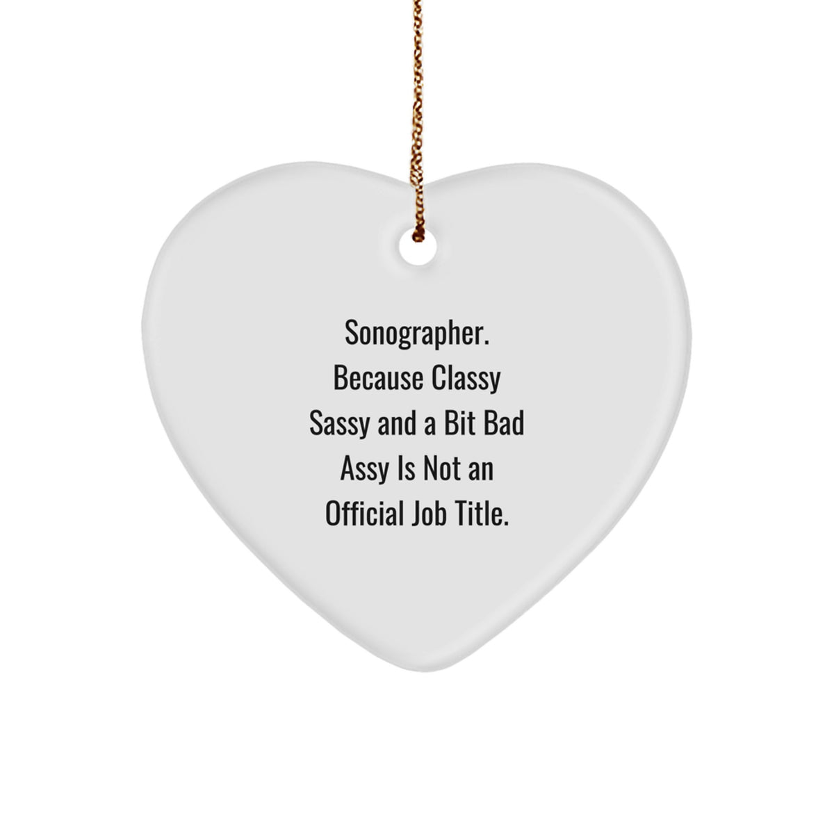 Funny Sonographer Gifts from Friends for Men Women Sonographer Heart Ornament Christmas Unique Presents, 'Sonographer. Because Classy Sassy And A Bit Fearlessy Is Not An Official Job Title.' - Image 1