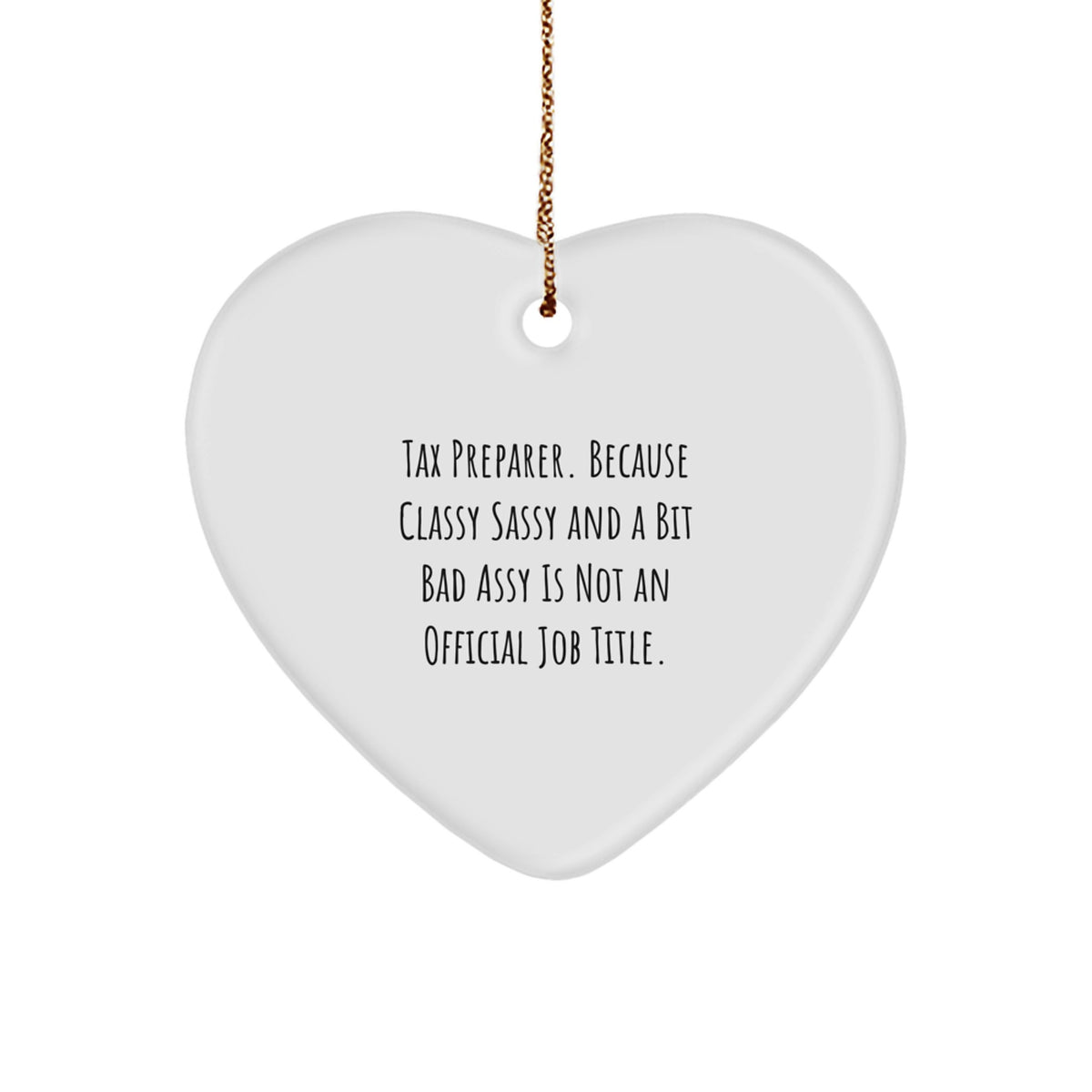 Gifts from Friends and Family to the Classy Tax Preparer, Heart Ornament with Funny Quote - Christmas Unique Gifts - Image 1