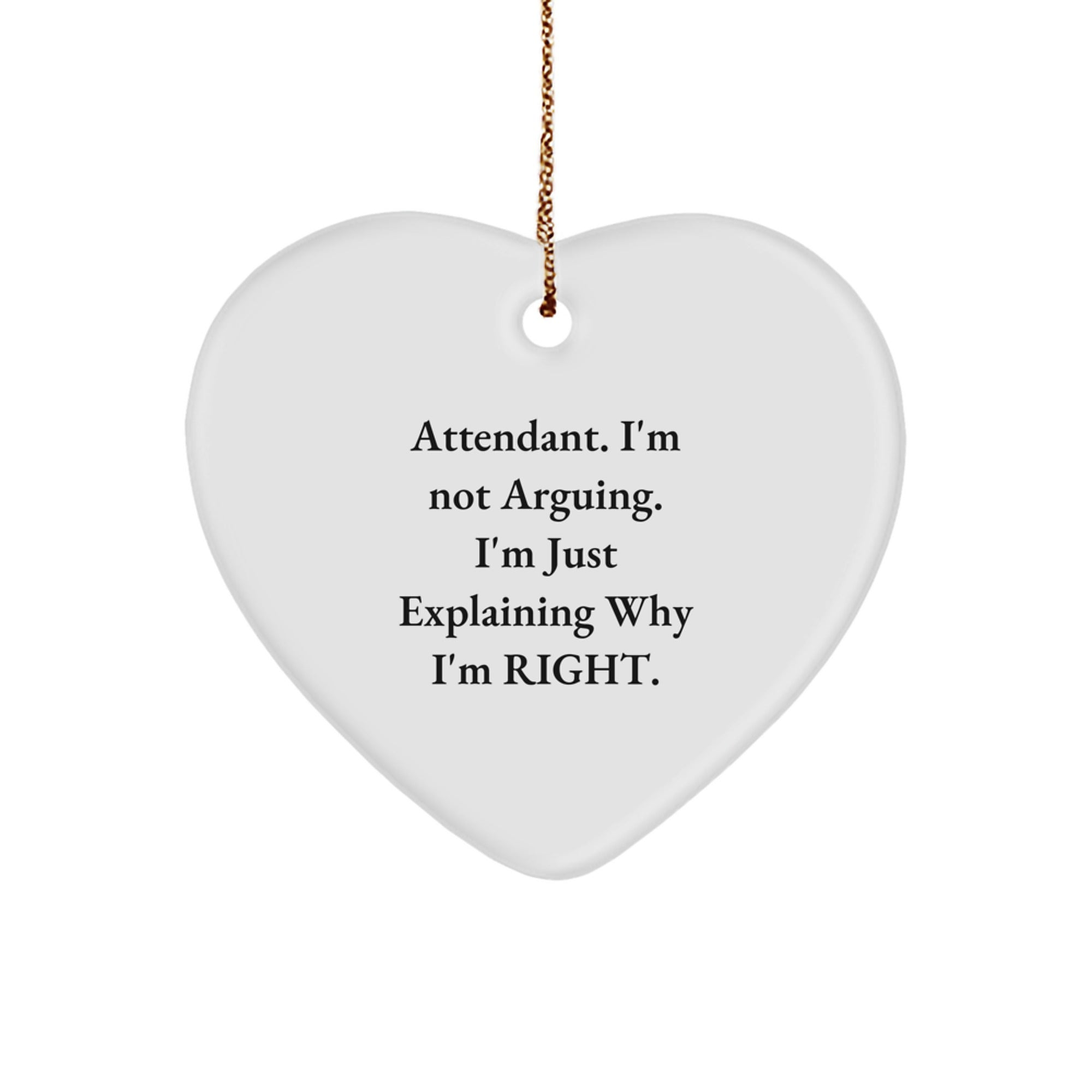 Funny Attendant Christmas Unique Gifts from Men to Their Loyal Attendants - Heart Ornament, I'm Not Arguing, Gifts for Attendant, White Heart Shaped - Image 1