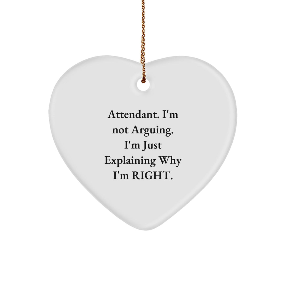 Funny Attendant Christmas Unique Gifts from Men to Their Loyal Attendants - Heart Ornament, I'm Not Arguing, Gifts for Attendant, White Heart Shaped - Image 1