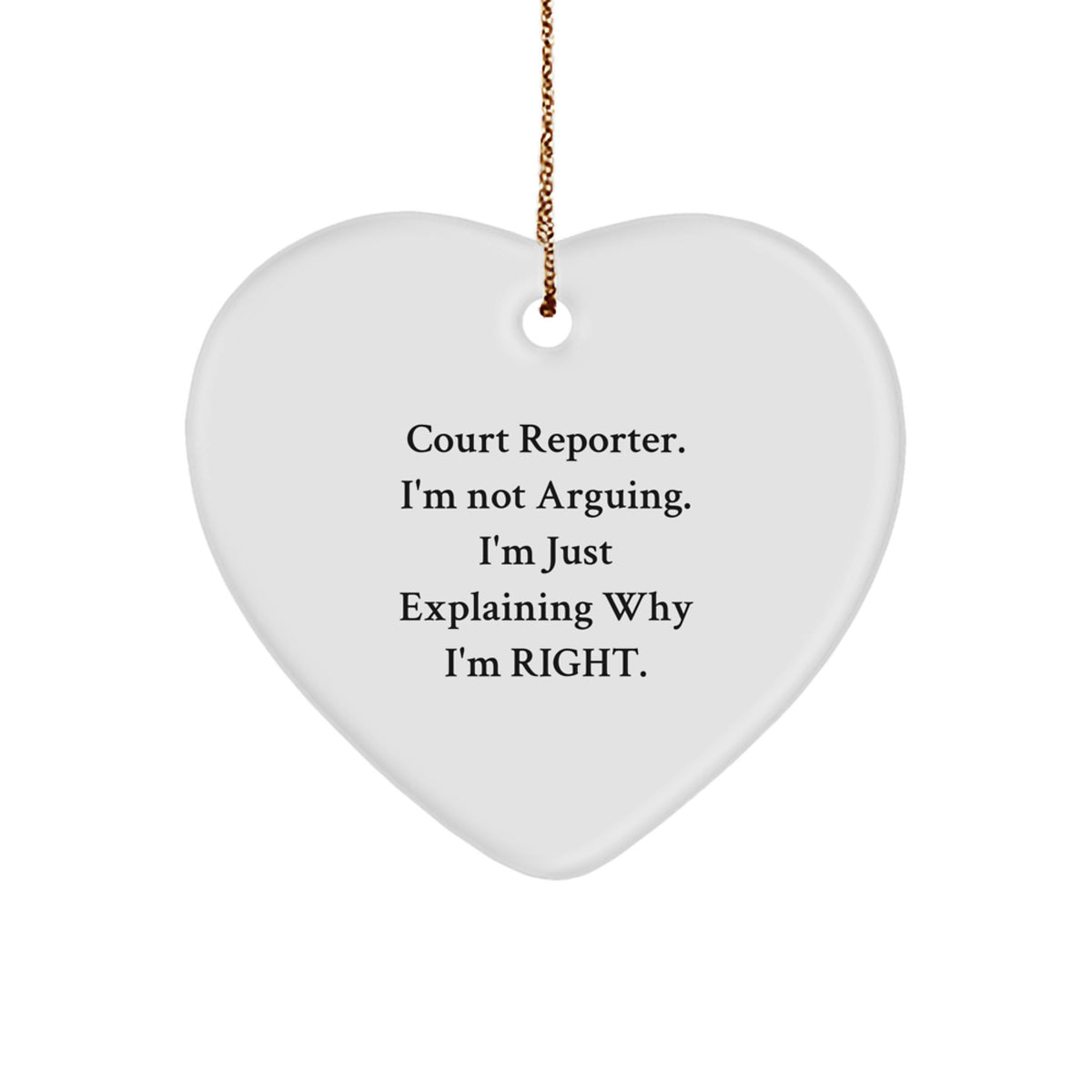 Funny Court Reporter Gifts for Christmas - Court Reporter Heart Ornament with 'I'm Not Arguing. I'm Just Explaining Why I'm Right.' Quote for Men Women Family Friends Coworkers - Image 1