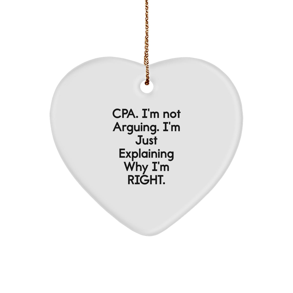 Funny CPA Gifts for Men - Heart Ornament, I'm Not Arguing, I'm Just Explaining Why I'm Right, Christmas Unique Gifts from Friends to Family - Image 1
