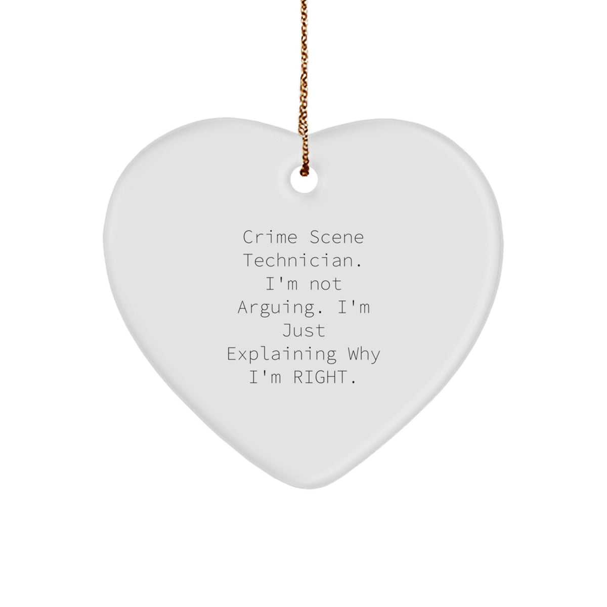 Funny Gifts from Crime Scene Enthusiasts, Crime Scene Technician Heart Ornament, Christmas Unique Decorations, Explaining Why I'm Right. - Image 1