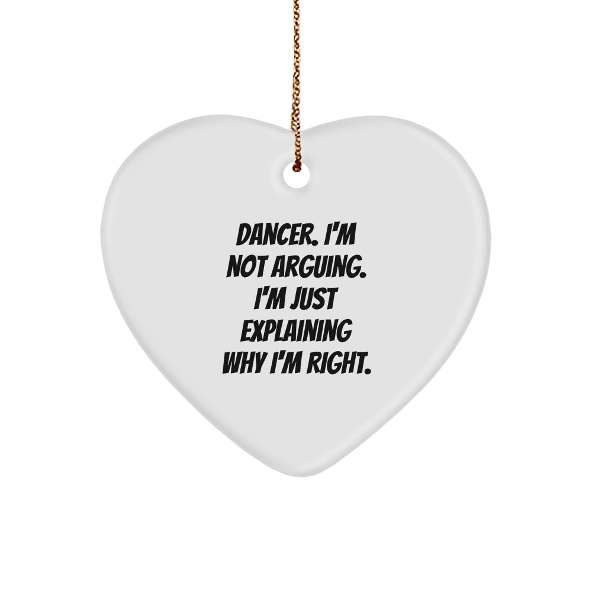Funny Dancer Gifts from Friends for Dancer, Christmas Unique Heart Ornament, Dancer I'm Not Arguing. I'm Just Explaining Why I'm Right. - Image 1