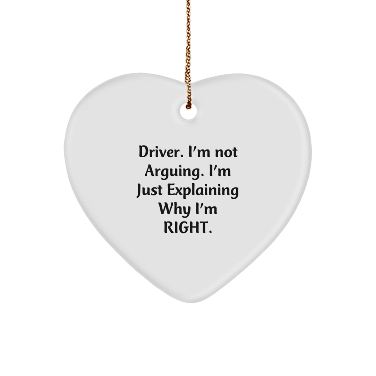 Funny Driver Gifts from Friends, Christmas Unique Gifts for Men, Heart Ornament with Driver I'm Not Arguing - Image 1