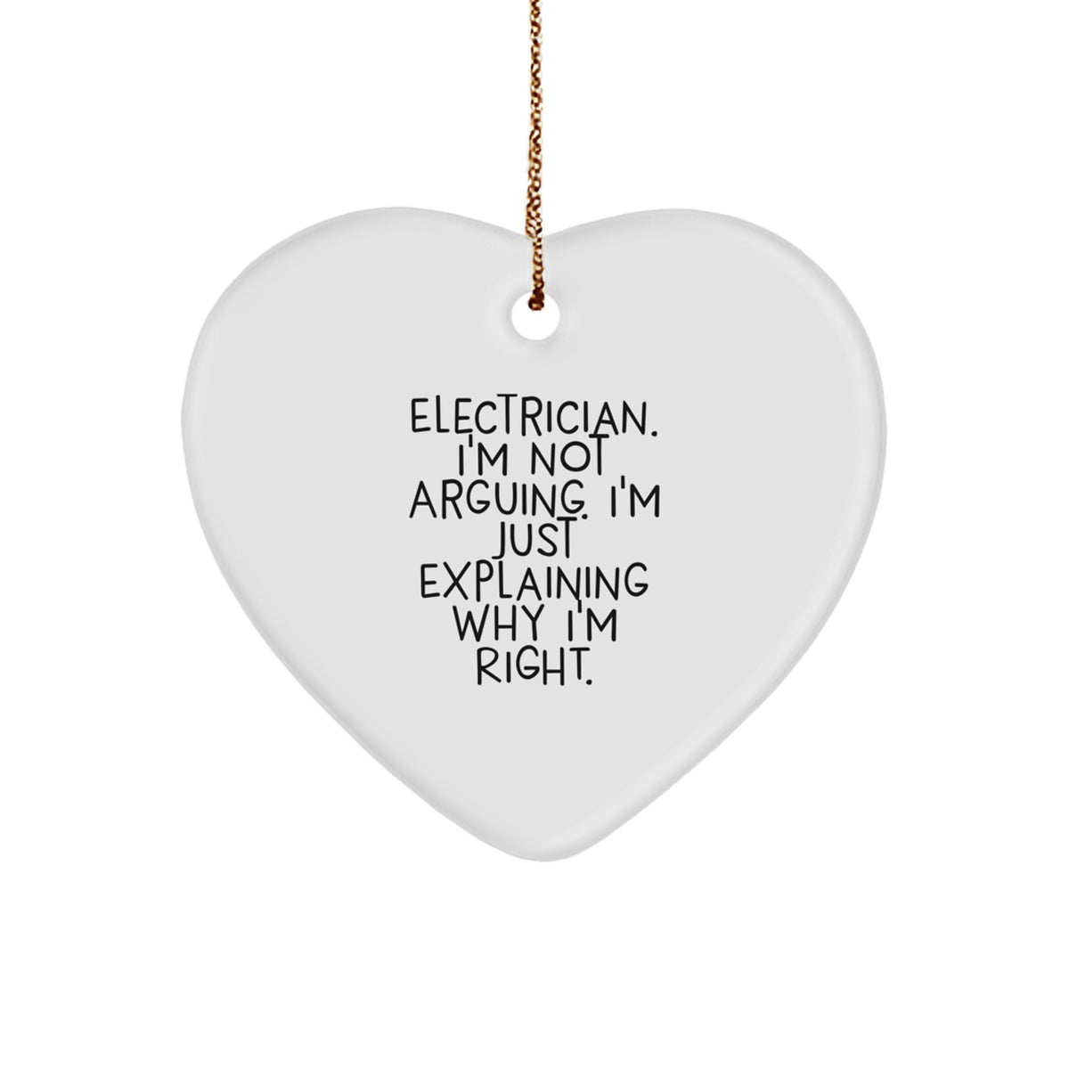 Funny Electrician Gifts for Men - Heart Ornament Christmas Unique Presents from Friends and Family with Quote 'I'm Not Arguing. I'm Just Explaining Why I'm Right.' - Image 1