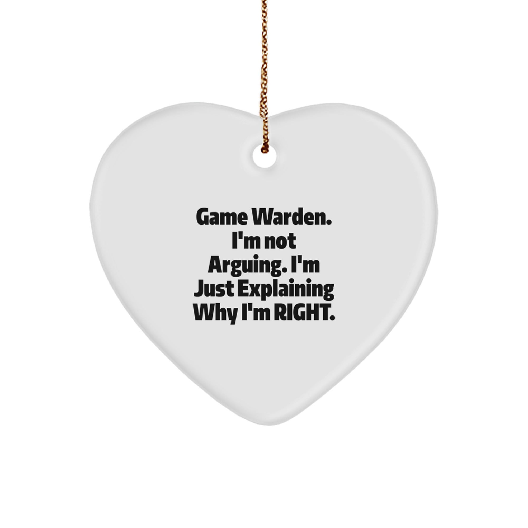 Funny Game Warden Heart Ornaments for Christmas Unique Gifts from Friends to Game Wardens, 'I'm Not Arguing, I'm Just Explaining Why I'm Right' Funny Christmas Ornaments - Image 1