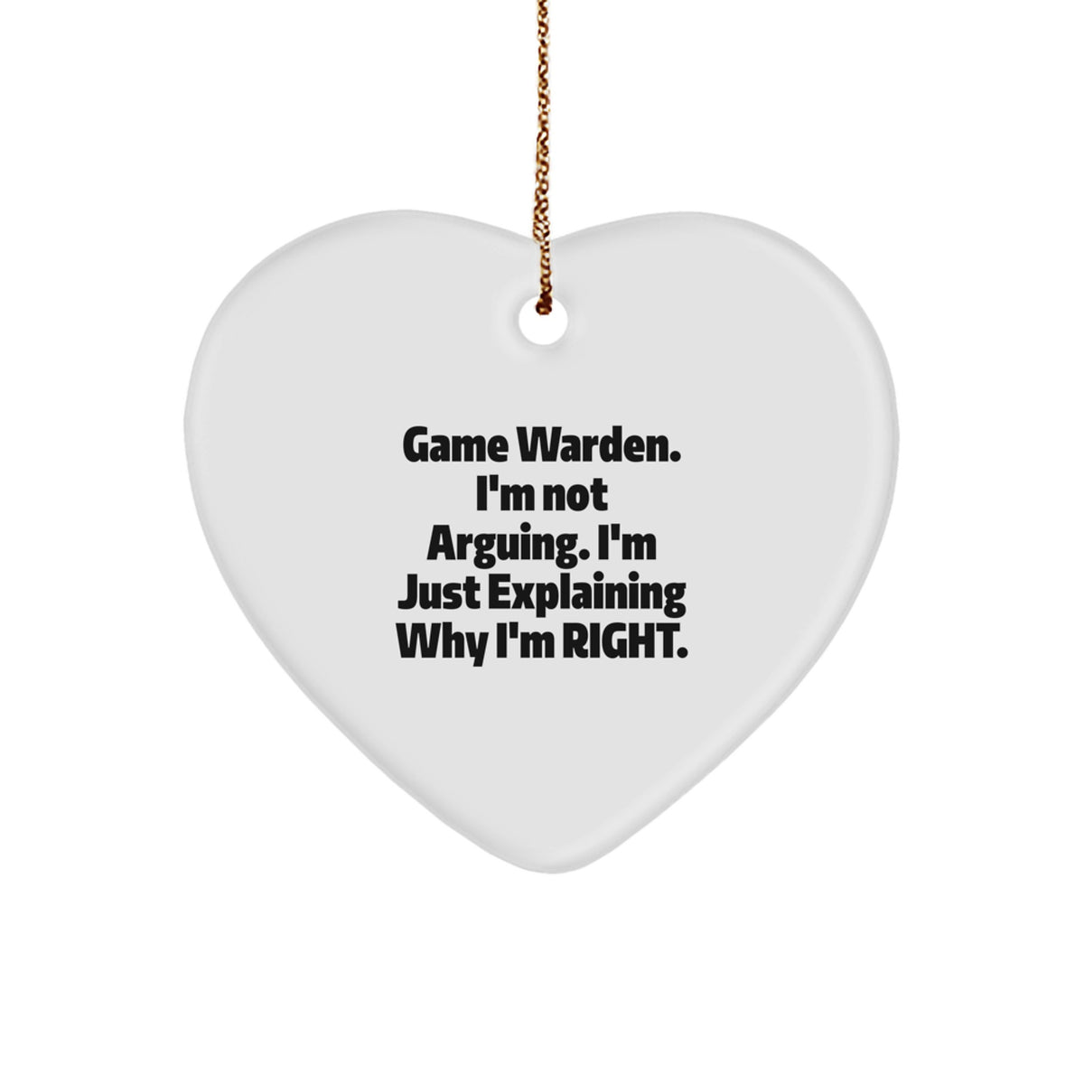 Funny Game Warden Heart Ornaments for Christmas Unique Gifts from Friends to Game Wardens, 'I'm Not Arguing, I'm Just Explaining Why I'm Right' Funny Christmas Ornaments - Image 1
