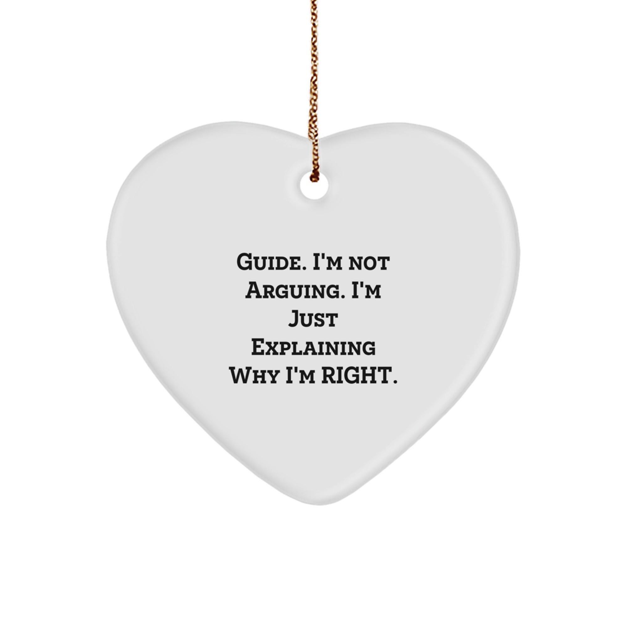 Funny Guide Gifts for Him - Inspirational Heart Ornament with Gift Message 'I'm Not Arguing. I'm Just Explaining Why I'm Right.' from Men to Guide Lovers for Christmas Unique Presents - Image 1