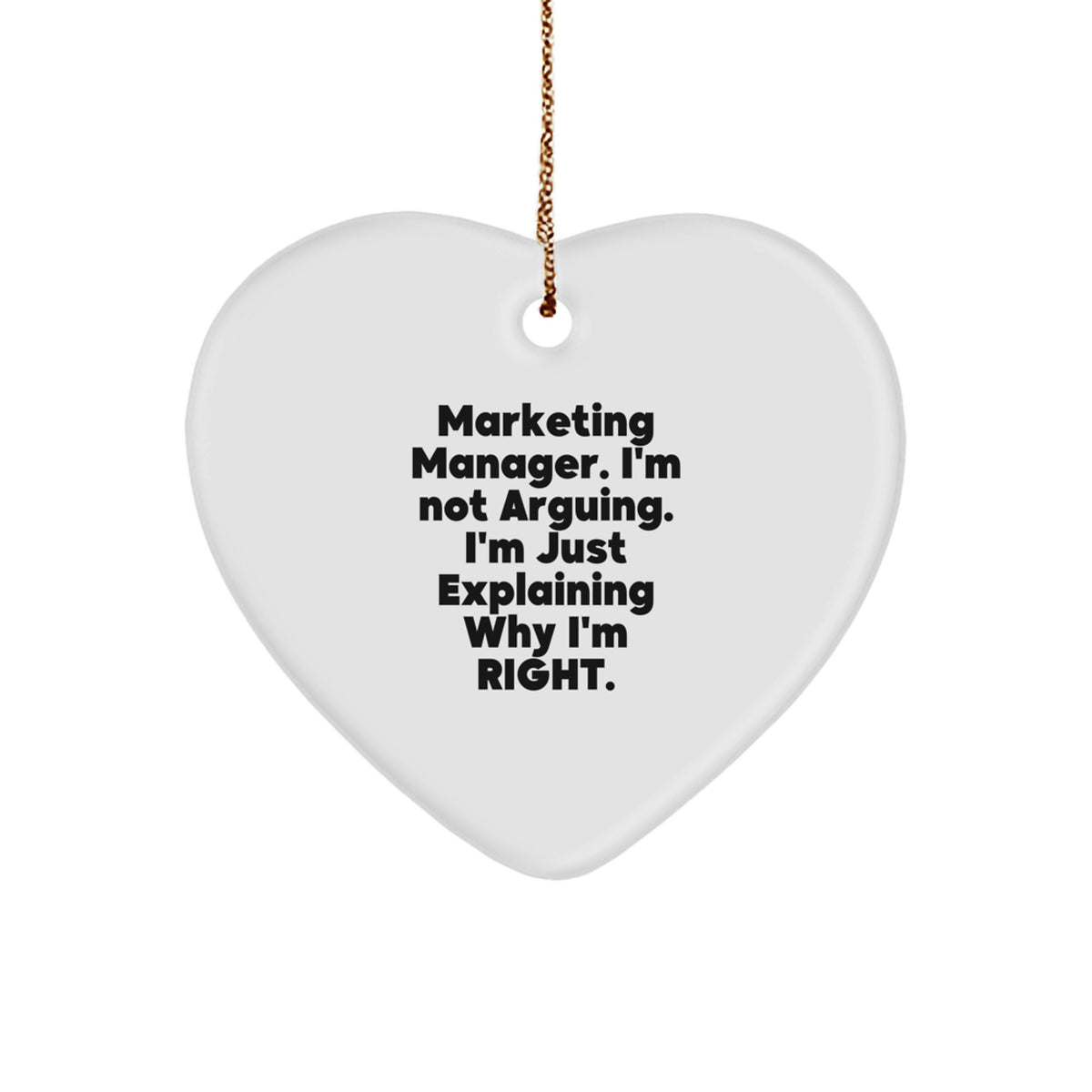 Funny Marketing Manager Christmas Unique Gifts for Him or Her, Heart Ornament from Friends and Family, 'I'm Not Arguing I'm Just Explaining Why I'm Right' - Image 1