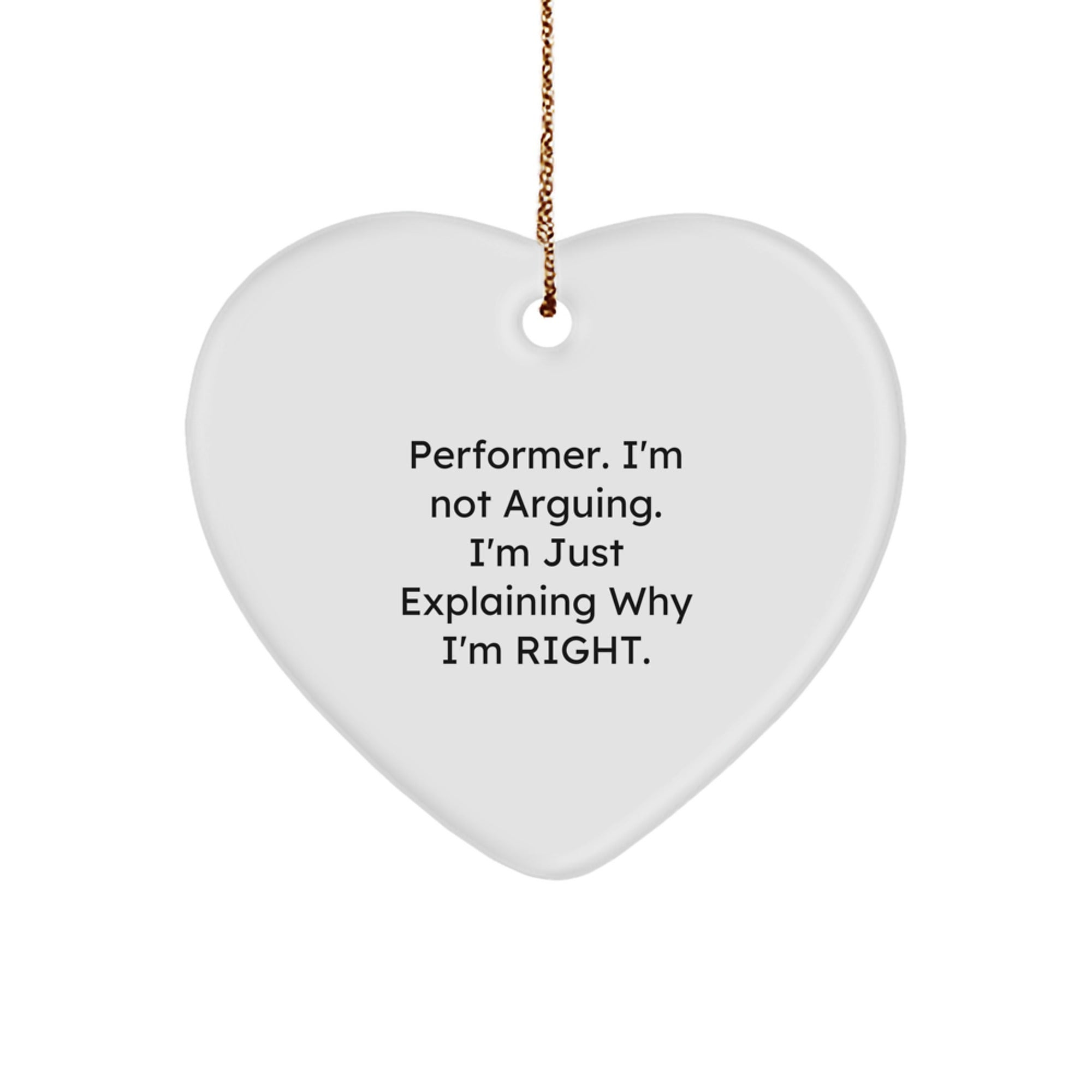 Funny Performer Gifts from Friends for Performer, Heart Ornament Quotes for Christmas Unique Gifts, 'I'm Not Arguing. I'm Just Explaining Why I'm Right.' - Image 1