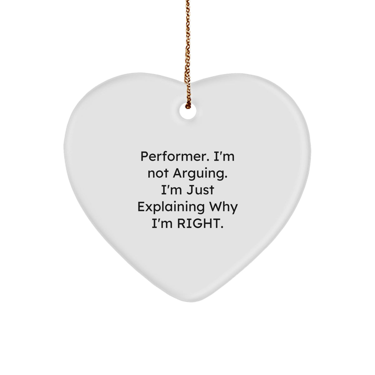 Funny Performer Gifts from Friends for Performer, Heart Ornament Quotes for Christmas Unique Gifts, 'I'm Not Arguing. I'm Just Explaining Why I'm Right.' - Image 1