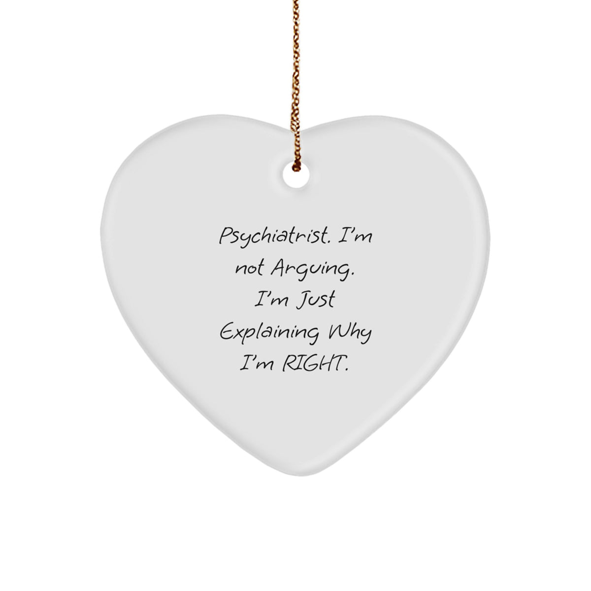 Funny Psychiatrist Heart Ornament Gifts from Friends and Family, Christmas Unique Presents for Psychiatrists, Heart Shaped White Ornament with Sarcasm Quote - Image 1