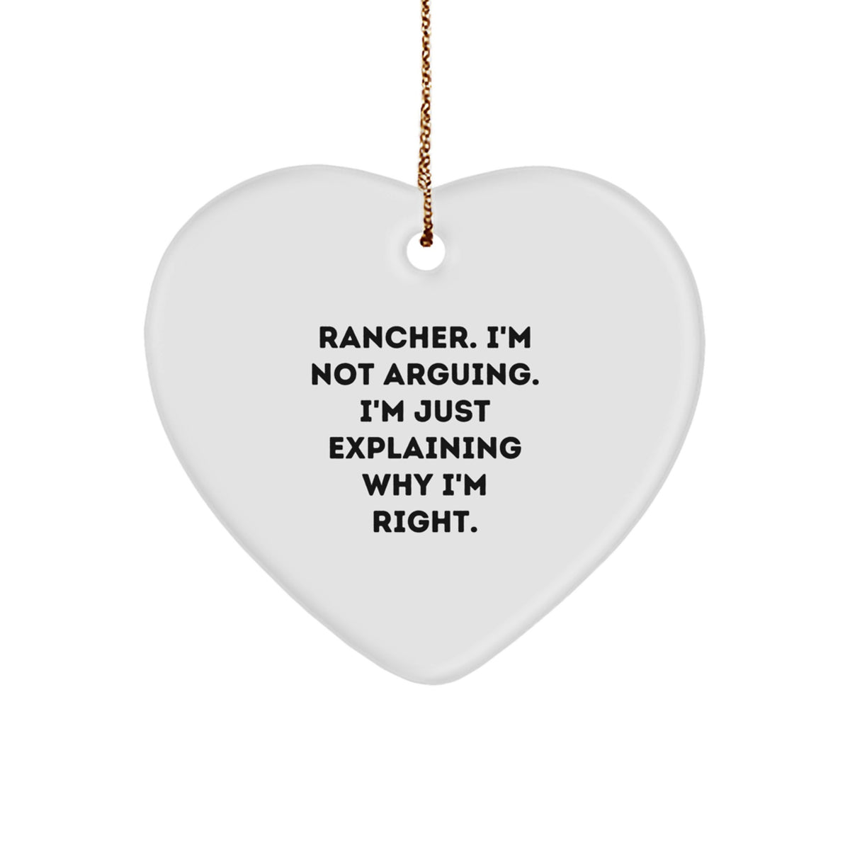 Funny Rancher Heart Ornament, Christmas Unique Gifts from Friends to Ranchers, Explaining Why I'm Right - Image 1