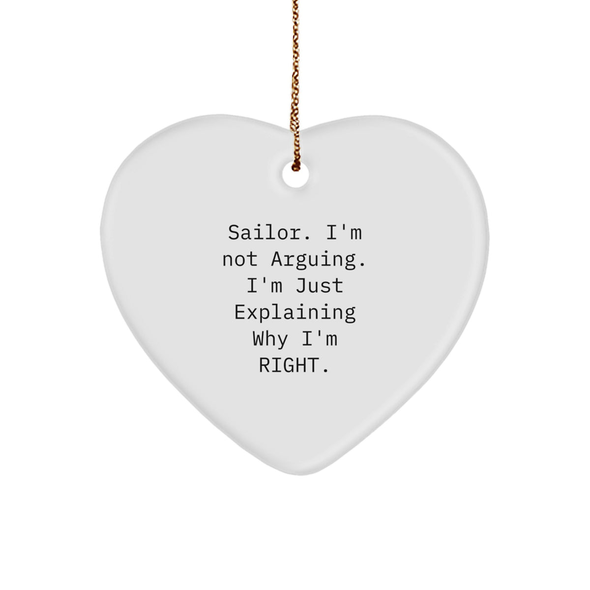 Funny Sailor Gifts for Him, Heart Ornament, 'Sailor. I'm Not Arguing. I'm Just Explaining Why I'm Right.' Quote, Christmas Unique Gifts from Men to Friends - Image 1