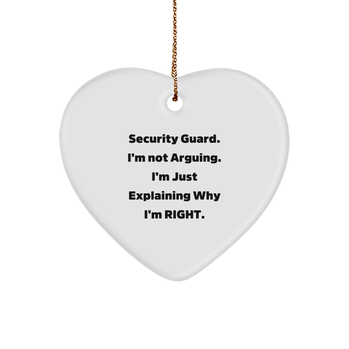 Funny Security Guard Gifts from Men - Christmas Unique Gifts for Security Guard - Heart Ornament with 'Security Guard. I'm Not Arguing. I'm Just Explaining Why I'm Right.' Quote - Image 1