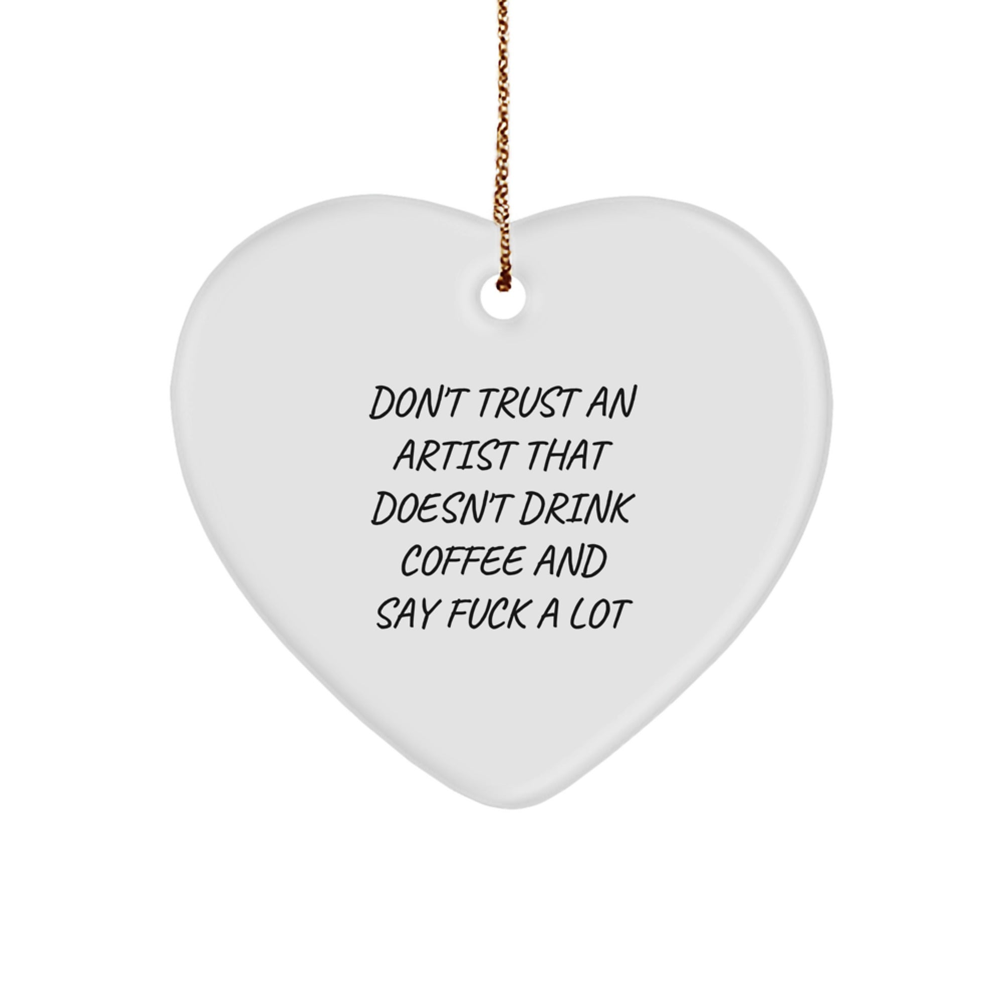 Funny Artist Gifts for Him, Unique Heart Ornament from Friends for Christmas - Don't Trust Artists Without Coffee - Image 1