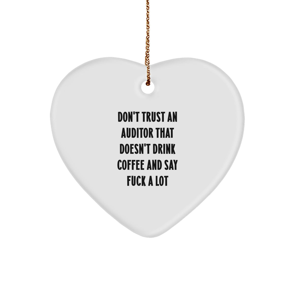 Funny Auditor Heart Ornament Gifts from Friends, Christmas Unique Auditor Gifts for Auditor, Funny Quote 'Don't Trust An Auditor That Doesn't Drink Coffee And Say F--king Shit' - Image 1