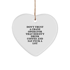 Funny Crane Operator Gifts from Friends for Christmas - Heart Ornament with 'Don't Trust...' - Image 1