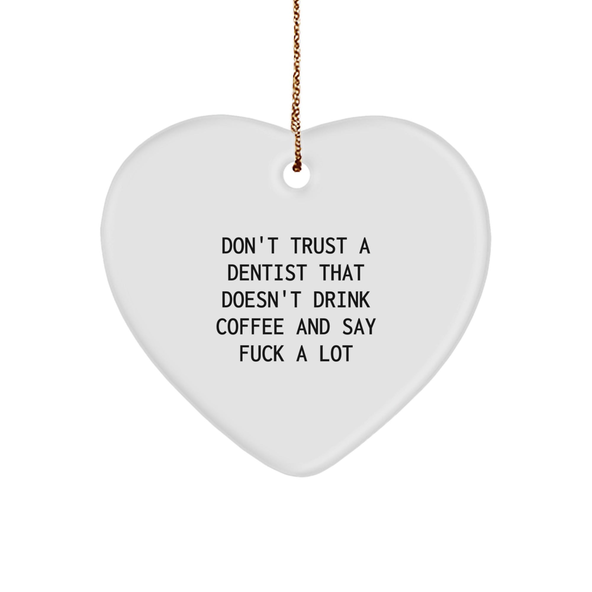 Funny Dentist Gifts from Men to Women, Heart Ornament for Christmas, 'Don't Trust A Dentist That Doesn't Drink Coffee And Say F**k A Lot' Quote, Gifts for Dentists, Unique Holiday Gift - Image 1