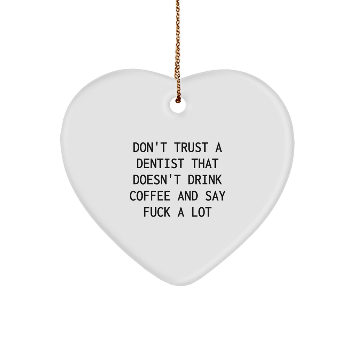 Funny Dentist Gifts from Men to Women, Heart Ornament for Christmas, 'Don't Trust A Dentist That Doesn't Drink Coffee And Say F**k A Lot' Quote, Gifts for Dentists, Unique Holiday Gift - Image 1
