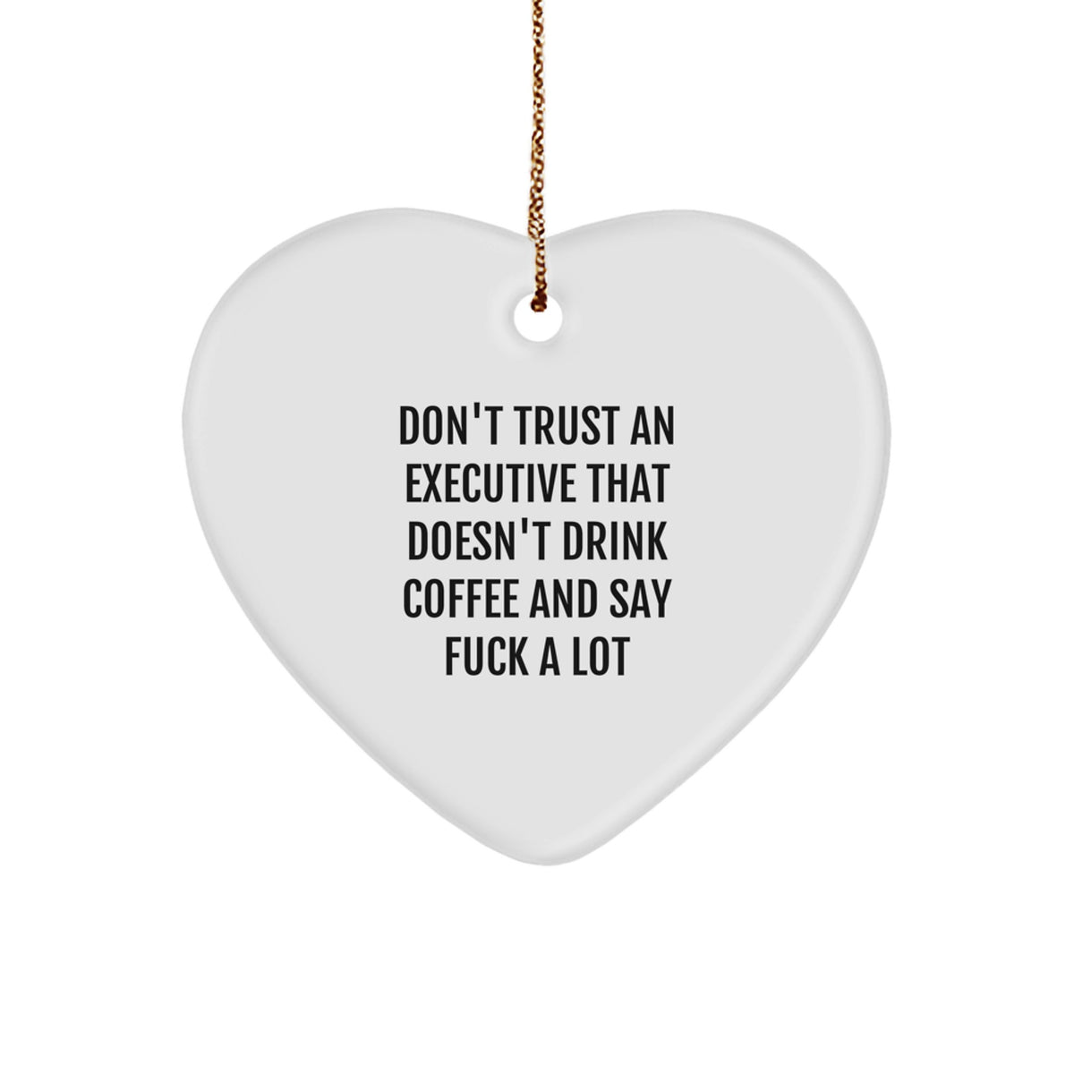 Funny Executive Gifts from Friends, Men, or Women - Don't Trust An Executive That Doesn't Drink Coffee And Say F--k A Lot Heart Ornament, Gifts for Executive, Christmas Unique Gifts - Image 1