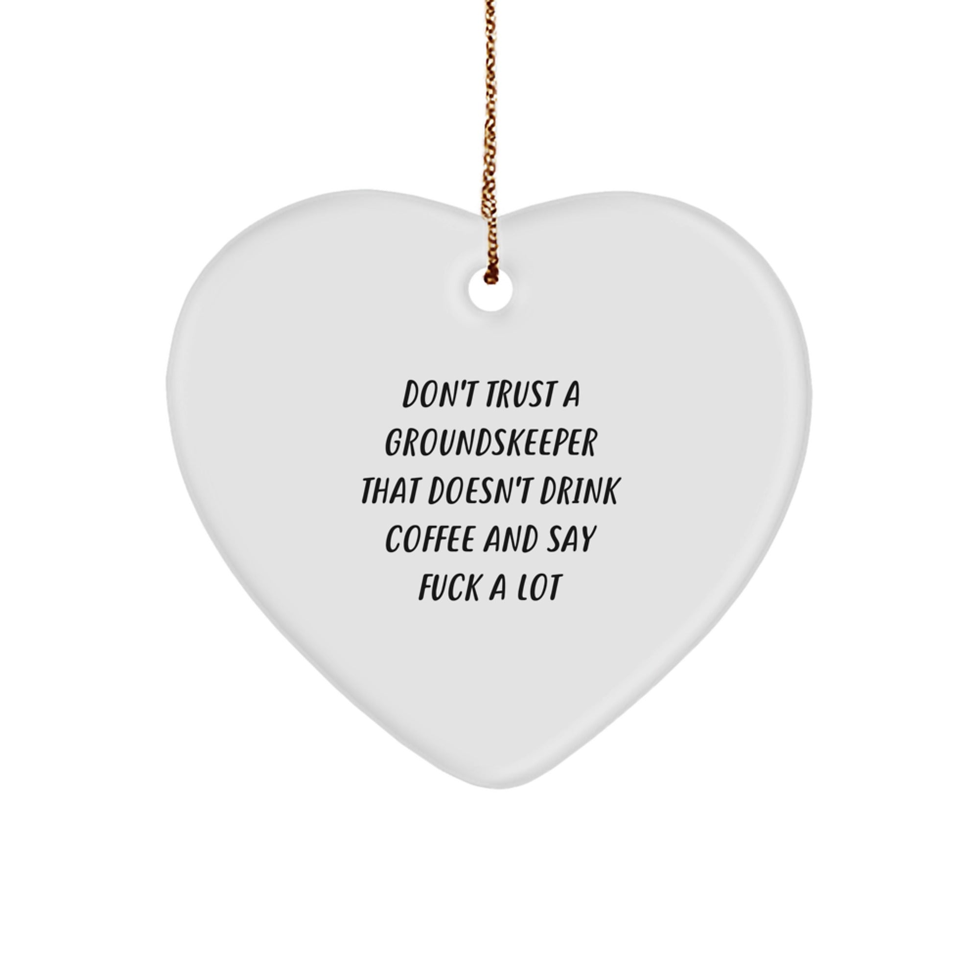 Funny groundskeeper Gifts from Friends for Christmas - Heart Ornament with Quote 'Don't Trust A groundskeeper That Doesn't Drink Coffee And Say F--k A Lot' - Image 1