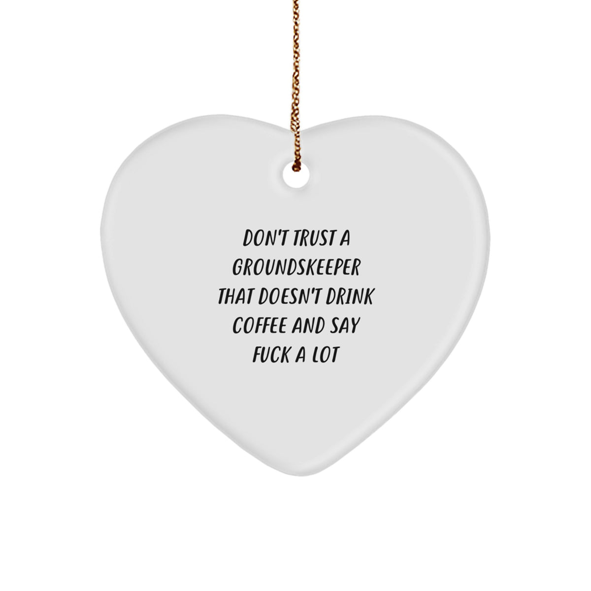 Funny groundskeeper Gifts from Friends for Christmas - Heart Ornament with Quote 'Don't Trust A groundskeeper That Doesn't Drink Coffee And Say F--k A Lot' - Image 1