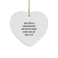 Funny groundskeeper Gifts from Friends for Christmas - Heart Ornament with Quote 'Don't Trust A groundskeeper That Doesn't Drink Coffee And Say F--k A Lot' - Image 1