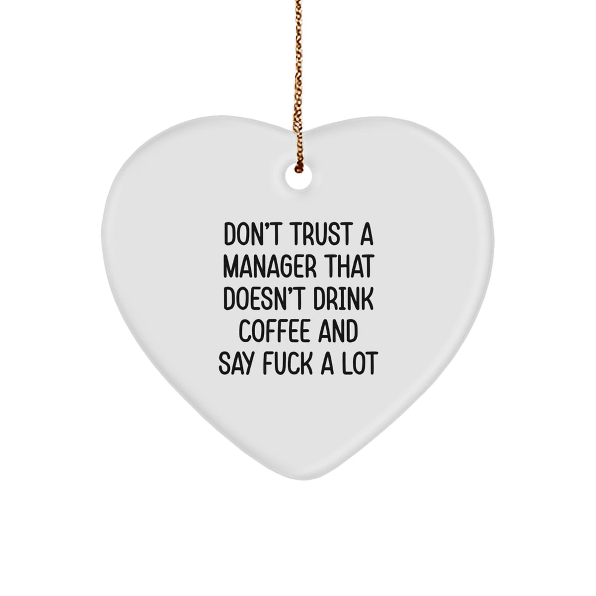 Funny Quote Gifts for Manager, Heart Ornament, 'Don't Trust A Manager That Doesn't Drink Coffee And Say F--k A Lot' Christmas Unique Gifts for Men, Women, Friends, Family - Image 1